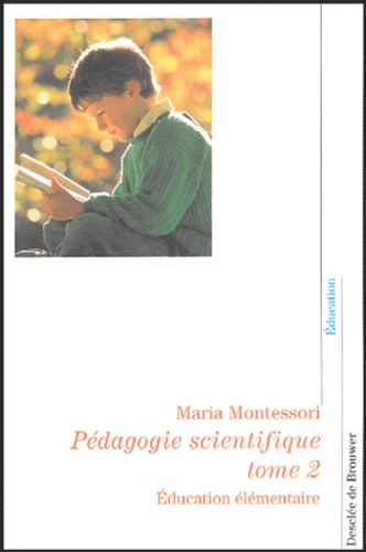 Maria Montessori - Pédagogie scientifique - Tome 2, Education élémentaire.