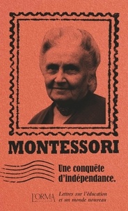 Maria Montessori et Simone Lanza - Une conquête d’indépendance - Lettres sur l'éducation et un monde nouveau.