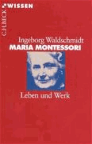 Maria Montessori - Leben und Werk.