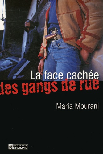 Maria Mourani - La face cachée des gangs de rue.