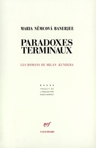 Maria-Nemcova Banerjee - Paradoxes terminaux - Les romans de Milan Kundera.