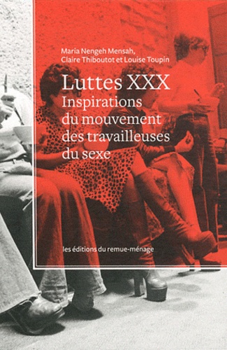 Maria Nengeh Mensah et Claire Thiboutot - Luttes XXX - Inspirations du mouvement des travailleuses du sexe.