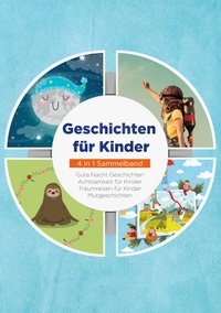 Maria Neumann et Lena Daenekas - Geschichten für Kinder - 4 in 1 Sammelband - Gute Nacht Geschichten | Achtsamkeit für Kinder | Traumreisen für Kinder | Mutgeschichten.