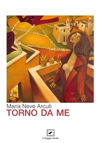 Maria Neve Arcuti - Torno da me.