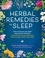 Herbal Remedies for Sleep. How to Use Healing Herbs and Natural Therapies to Ease Stress, Promote Relaxation, and Encourage Healthy Sleep Habits