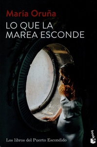 Maria Oruña - Lo que la marea esconde - Los libros del Puerto Escondido 4.