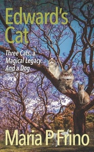 Maria P Frino - Edward's Cat. Three Cats, a Magical Legacy. And a Dog. - Edward's Cat, #3.