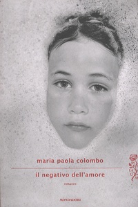 Maria Paola Colombo - Il negativo dell'amore.