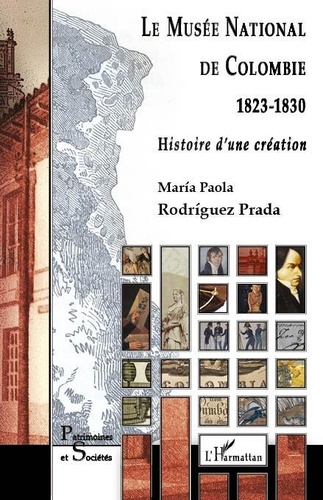 Maria Paola Rodriguez Prada - Le Musée national de Colombie (1823-1830) - Histoire d'une création.