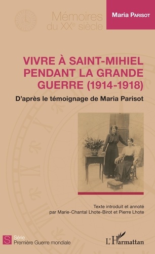 Vivre à Saint-Mihiel pendant la Grande Guerre (1914-1918). D'après le témoignage de Maria Parisot