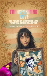 Transforming Love. The Power of a Mother’s Love through a Gender Transition