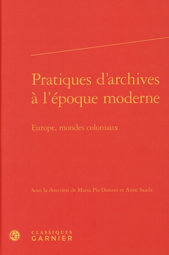 Pratiques d'archives à l'époque moderne. Europe, mondes coloniaux