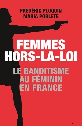 Femmes hors-la-loi. Le banditisme au féminin