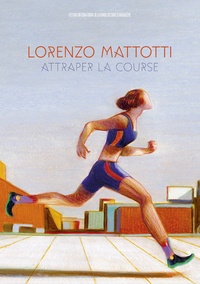 Maria Pourchet et Lorenzo Mattotti - Attraper la course.