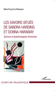 Maria Puig de la Bellacasa - Les savoirs situés de Sandra Harding et Donna Haraway - Science et épistémologies féministes.