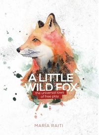  Maria Raiti - A Little Wild Fox, the Universal Laws of Free Play.