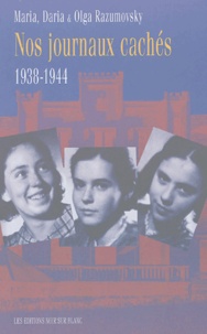Maria Razumovsky et Daria Razumovsky - Nos journaux cachés 1938-1944.