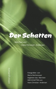 Maria Reichenauer - Der Schatten - Fotografien von Maria Reichenauer begleiten das Märchen Der Schatten von Hans Christian Andersen.