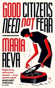 Maria Reva - Good Citizens Need Not Fear - 'Bright, funny, satirical and relevant' Margaret Atwood (from Twitter).