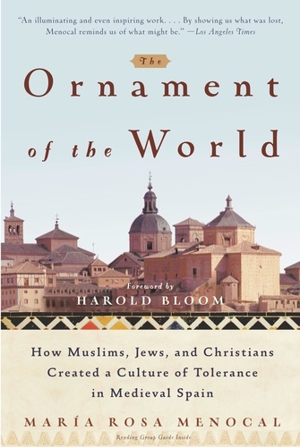 The Ornament of the World. How Muslims, Jews, and Christians Created a Culture of Tolerance in Medieval Spain
