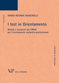 Maria Rosaria Mancinelli - I test in Orientamento. Metodi e strumenti del CROSS per l'orientamento scolastico-professionale.