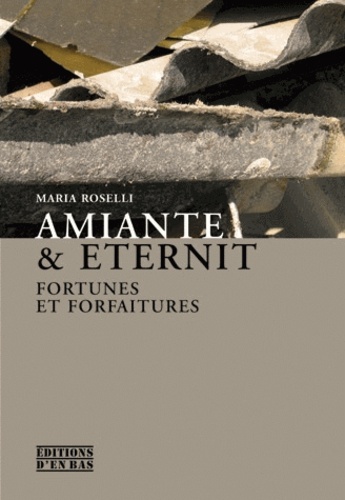 Maria Roselli - Amiante & Eternit - Fortunes et forfaitures.