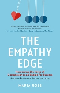 Maria Ross - The Empathy Edge: Harnessing the Value of Compassion as an Engine for Success.