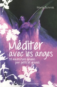 Maria Schmitt - Méditer avec les anges - 33 méditations guidées pour petits et grands.