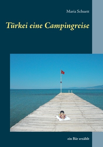 Türkei eine Campingreise. Ein Bär erzählt