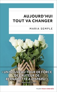 Maria Semple - Aujourd'hui tout va changer.