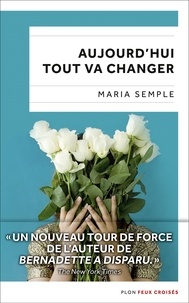 Maria Semple - Aujourd'hui tout va changer.