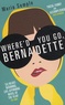 Maria Semple - Where'd You Go Bernadette.