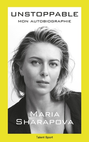 Maria Sharapova : Unstoppable. Mon autobiographie