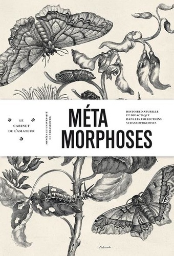Métamorphoses. Histoire naturelle et didactique dans les collections strasbourgeoises