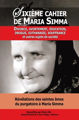 Maria Simma - Révélations des saintes âmes du purgatoire à Maria Simma sur Divorce, avortement, éducation, drogue, euthanasie, souffrance et autres sujets de société.