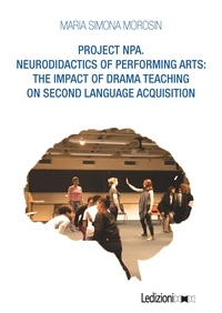 Maria Simona Morosin - PROJECT NPA. NEURODIDACTICS OF PERFORMING ARTS - The impact of drama teaching on second language acquisition.