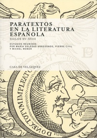 Maria Soledad Arredondo et Pierre Civil - Paratextos en la literatura española (siglos XV-XVIII).