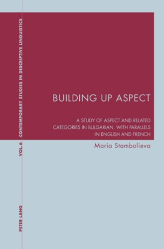 Maria Stambolieva - Building Up Aspect - A study of aspect and related categories in Bulgarian, with parallels in English and French.