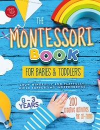  Maria Stampfer et  TG Edition - The Montessori Book for Babies and Toddlers: 200 Creative Activities for At-home  to Help Children From Ages 0 to 3 – Grow Mindfully and Playfully while Supporting Independence.