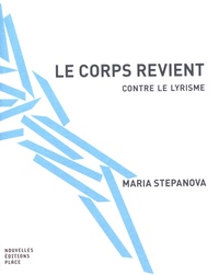 Maria Stepanova - Le corps revient - Contre le lyrisme.