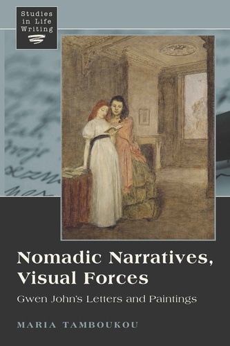 Maria Tamboukou - Nomadic Narratives, Visual Forces - Gwen John’s Letters and Paintings.