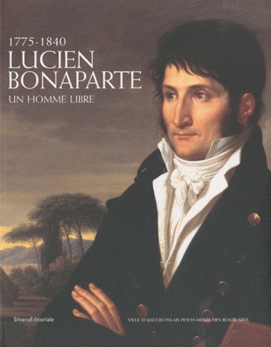 Maria Teresa Caracciolo et Isabelle Mayer-Michalon - Lucien Bonaparte - Un homme libre, 1775-1840.