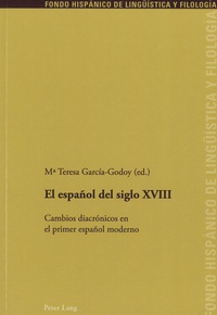 Maria Teresa Garcia-Godoy - El español del siglo XVIII - Cambios diacronicos en el primer español moderno.