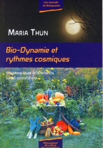 Maria Thun - Bio-dynamique etrythmes cosmiques - Indications résultant de la recherche sur les constellations.
