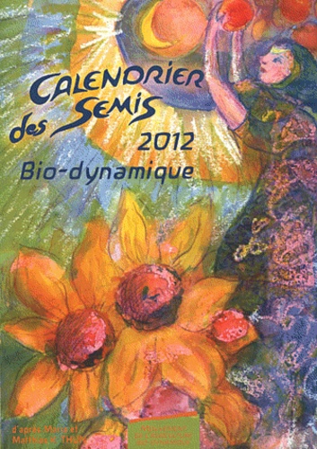 Maria Thun et Matthias Thun - Calendrier des Semis 2012.