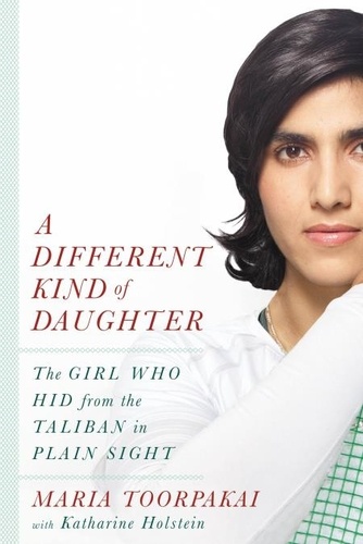 A Different Kind of Daughter. The Girl Who Hid from the Taliban in Plain Sight