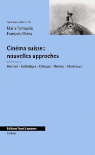 Maria Tortajada et François Albera - Cinema Suisse : Nouvelles Approches. Histoire, Esthetique, Critique, Themes, Materiaux.