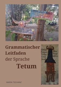 Maria Tschanz - Grammatischer Leitfaden der Sprache Tetum - Matadalan gramatiku lian Tetun nian.