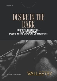 Téléchargez des ebooks gratuits Desire in the Dark - Secrets Seduction and Forbidden Desire in the Shadow of the Night - A Captivating SM & BDSM Book Series, #3