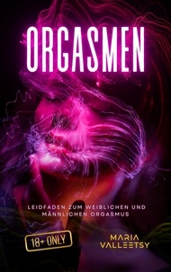  Maria Valleetsy - Orgasmen | Leidfaden zum Weiblichen und Männlichen Orgasmus.
